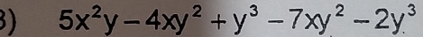 5x^2y-4xy^2+y^3-7xy^2-2y^3