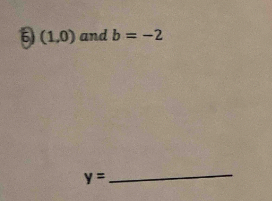 (1,0) and b=-2
y=
_