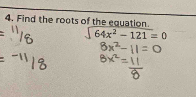 Find the roots of the equation.
64x^2-121=0