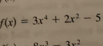 f(x)=3x^4+2x^2-5
2x^2