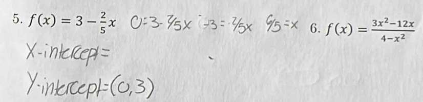 f(x)=3- 2/5 x
6. f(x)= (3x^2-12x)/4-x^2 