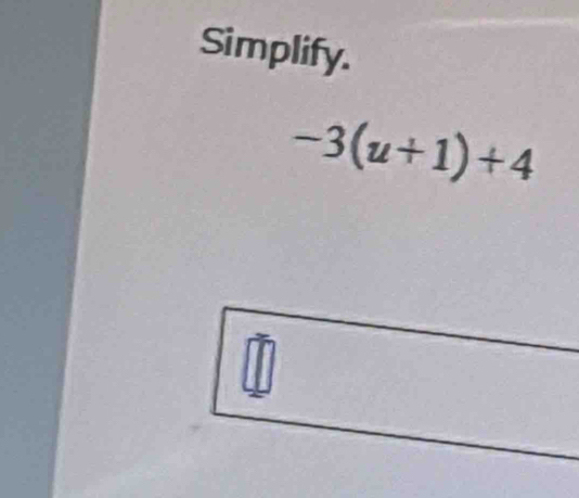 Simplify.
-3(u+1)+4