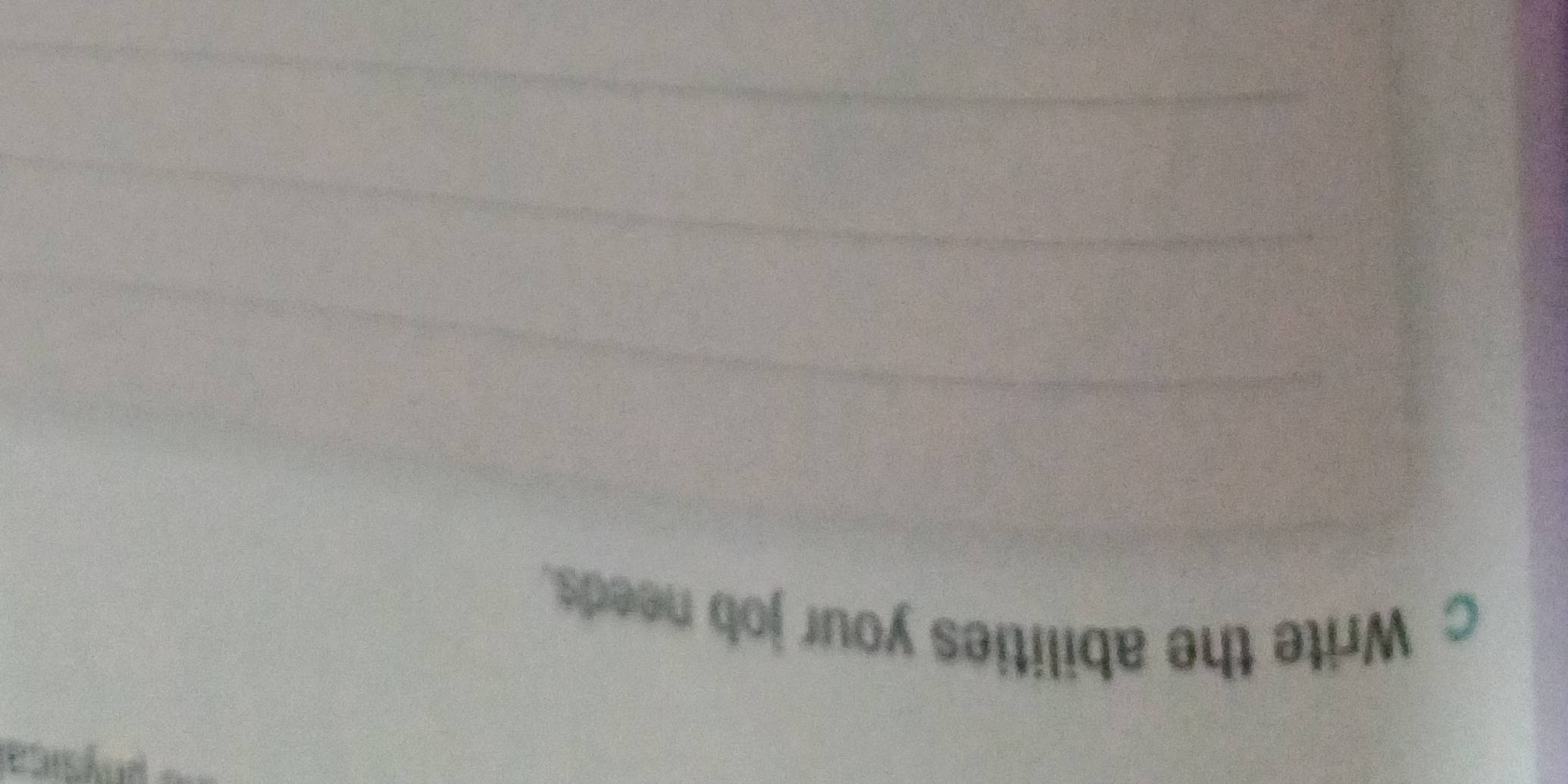 Pnísica 
c Write the abilities your job needs. 
_ 
_ 
_