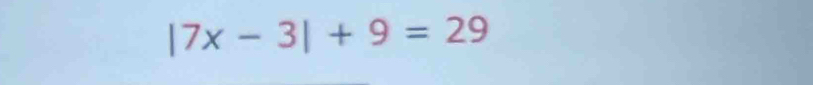 |7x-3|+9=29