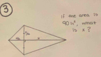 ③
If the area is
, what
is x?