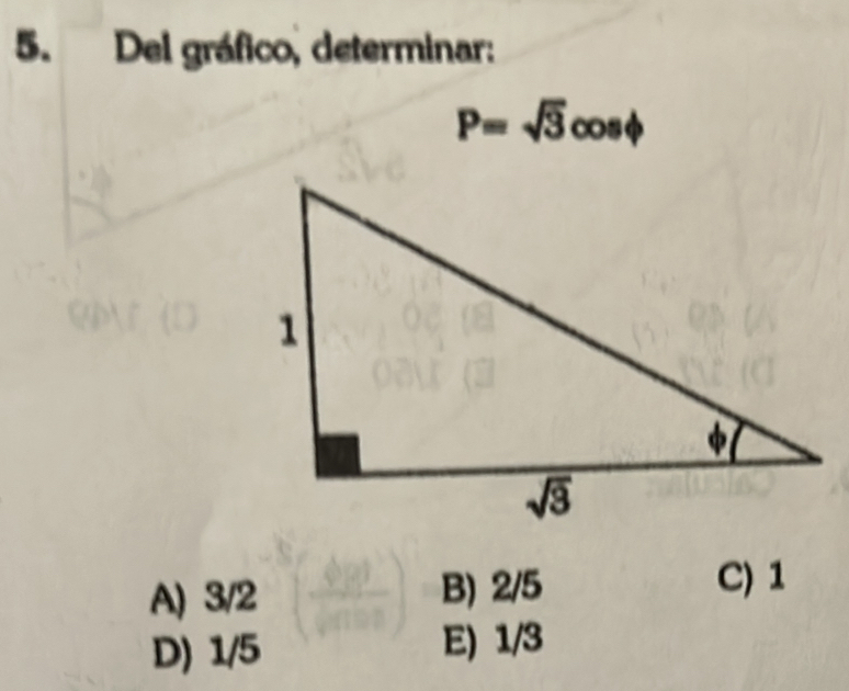 Del gráfico, determinar:
P=sqrt(3)cos phi
A) 3/2 B) 2/5
C) 1
D) 1/5 E) 1/3