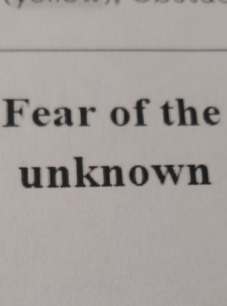 Fear of the 
unknown