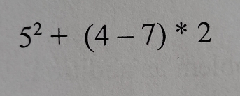 5^2+(4-7)^*2