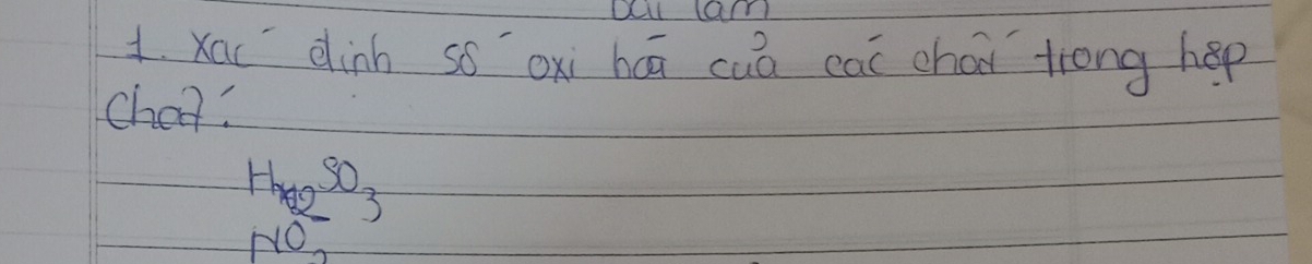 Dcll am 
1. Xac dinh so oxi háā cua cai chao trong hep 
Cheo?
H_22SO_3