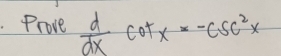 Prove  d/dx cot x=-csc^2x