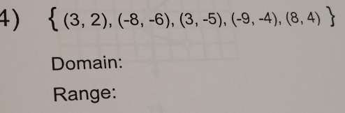  (3,2),(-8,-6),(3,-5),(-9,-4),(8,4)
Domain: 
Range: