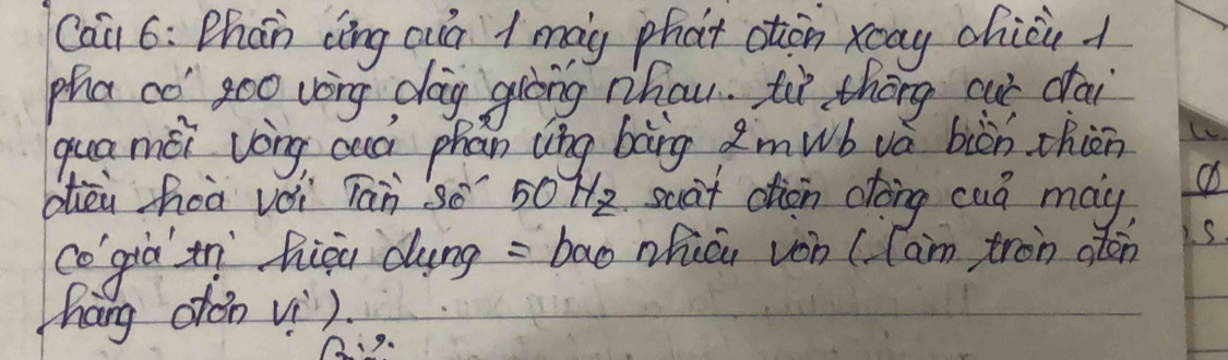 Cai 6: Phan cíng aià 1 may phat otàn xay chicù 
pha co goo vag dag giòng nhau. tì thōng cur dai 
quaméi vòng caà phan ung bāng Imwb vá biàn thién 
dièi hia vèi rān sè 50 H2 suàt ction cong cuó may 
cogià tn higu dung = bāo whicn von ( Cam tron oton s 
háng dán vì).