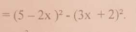 =(5-2x)^2-(3x+2)^2.