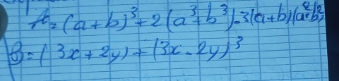 1a_2(a+b)^3+2(a^3+b^3)-3(a+b)(a^2b^2)
B=(3x+2y)+(3x-2y)^3