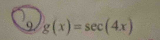 9 g(x)=sec (4x)