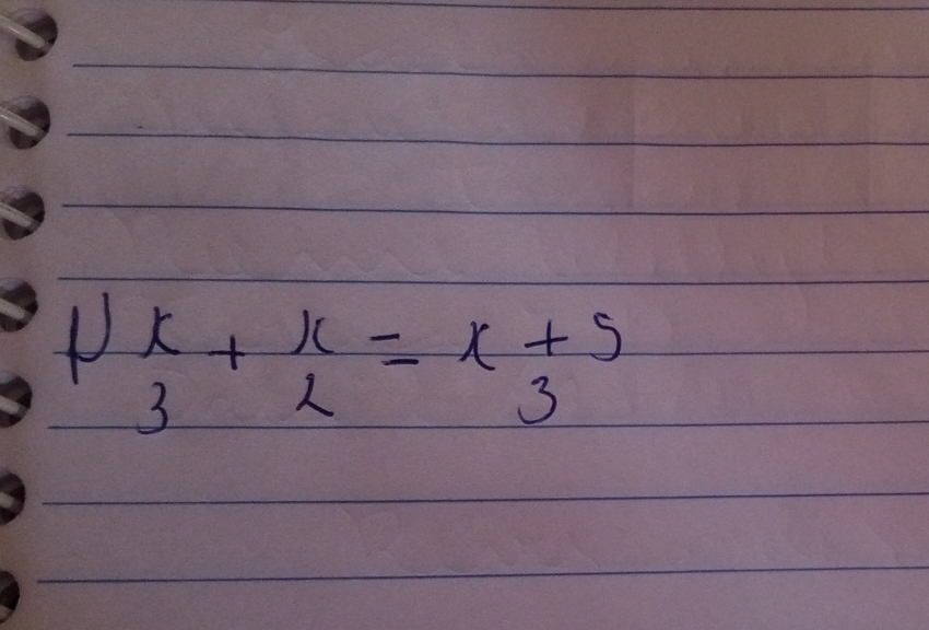 1)beginarrayr x 3endarray +beginarrayr x 2endarray =beginarrayr x+5 3endarray