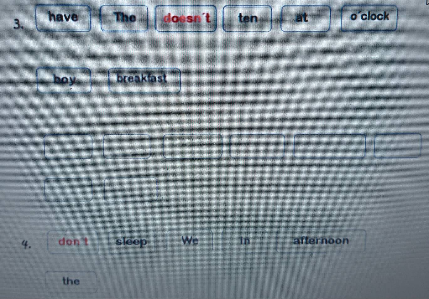 have The doesn't ten at o'clock 
boy breakfast
(-3,4)
frac  
4. don't sleep We in afternoon 
the