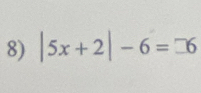 |5x+2|-6=□ 6