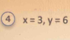 4 x=3, y=6