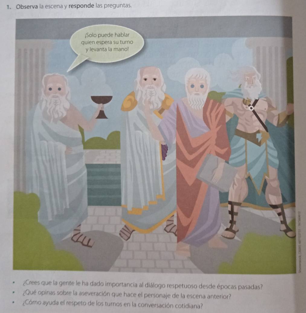 Observa la escena y responde las preguntas. 
¿Qué opinas sobre la aseveración que hace el personaje de la escena anterior? 
¿Cómo ayuda el respeto de los turnos en la conversación cotidiana?