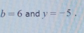 b=6 and y=-5.