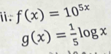 ⅱ f(x)=10^(5x)
g(x)= 1/5 log x