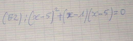 (52):(x-5)^2+(x-1)(x-5)=0