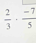  2/3 ·  (-7)/5 