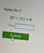 Solve for f.
2(f-11)=8
f= □ f(x,...(2)+....5 3x_
Submit