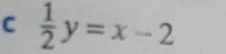  1/2 y=x-2