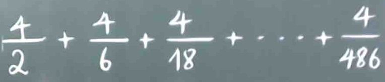  4/2 + 4/6 + 4/18 +·s + 4/486 