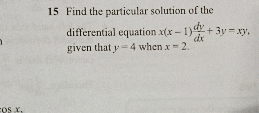 Find the particular solution of the
differential equation x(x-1) dy/dx +3y=xy, 
given that y=4 when x=2.