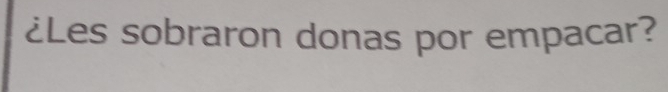 ¿Les sobraron donas por empacar?