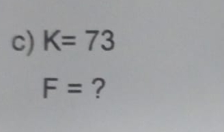 K=73
F= ?