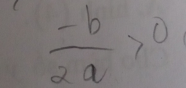  (-b)/2a >0