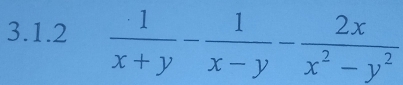  1/x+y - 1/x-y - 2x/x^2-y^2 