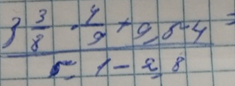 frac 3 3/8 ·  4/9 +0,8· 4==1-2,8=