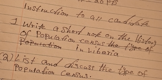 doPt 
Instruction to all candidafe 
I write a short note on the History 
of Population census 
in Liberia 
a)List and discuss the thpe of 
Population Census.