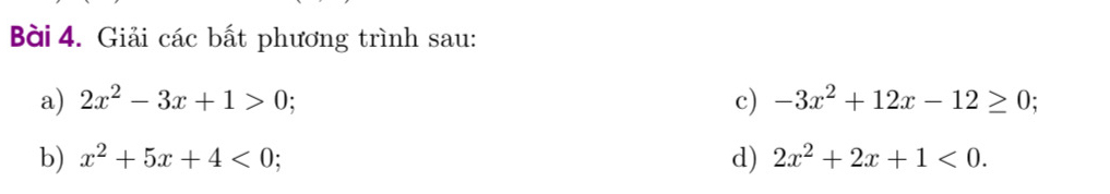 Giải các bất phương trình sau: 
a) 2x^2-3x+1>0; c) -3x^2+12x-12≥ 0; 
b) x^2+5x+4<0</tex> d) 2x^2+2x+1<0</tex>.