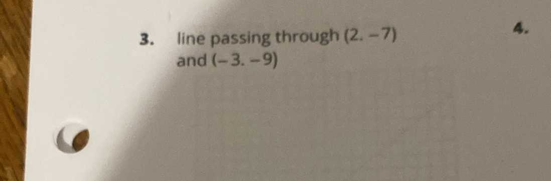 line passing through (2.-7)
4. 
and (-3.-9)