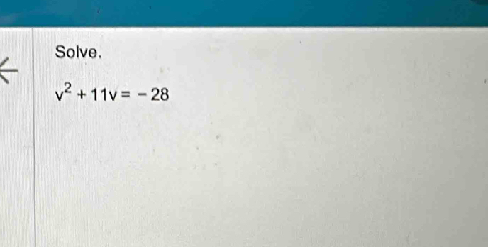 Solve.
v^2+11v=-28