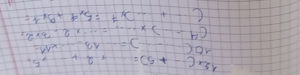 12* (-+5)=-* 2+-2^5=
10(...))=13...* 11=
(4--)* ·s =-* 2-3* 2=
(-x+-x^7=5x^7+9x^4=