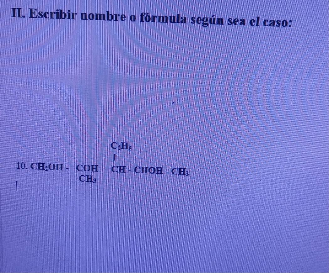 Escribir nombre o fórmula según sea el caso: 
10. CH_2OH· COH-CH-CHOH=CH_3