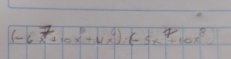 (-6x^7+10x^8+4x^9)· (-5x^7+10x^8)