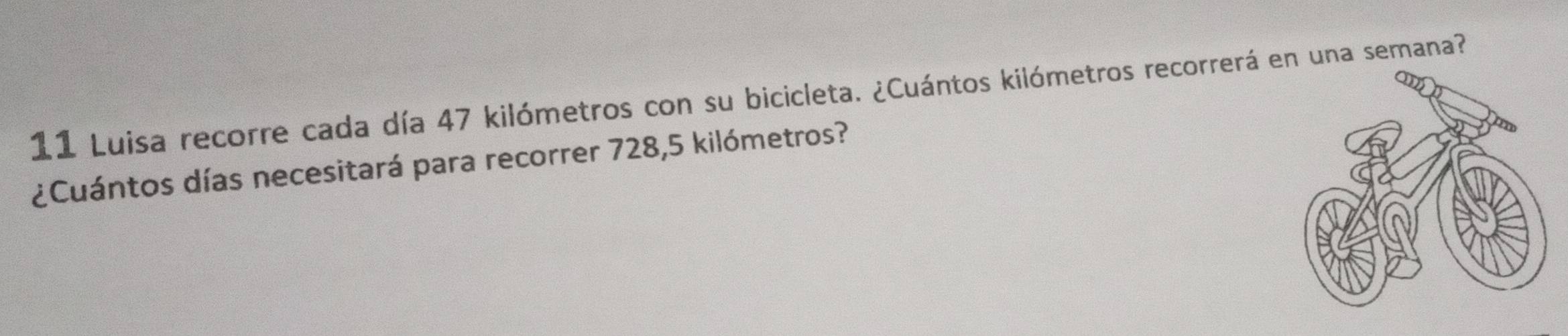 Luisa recorre cada día 47 kilómetros con su bicicleta. ¿Cuántos kilómetros recorrerá en una semana? 
¿Cuántos días necesitará para recorrer 728,5 kilómetros?