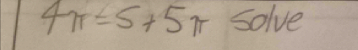 4π =5+5π Solve