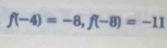 f(-4)=-8, f(-8)=-11