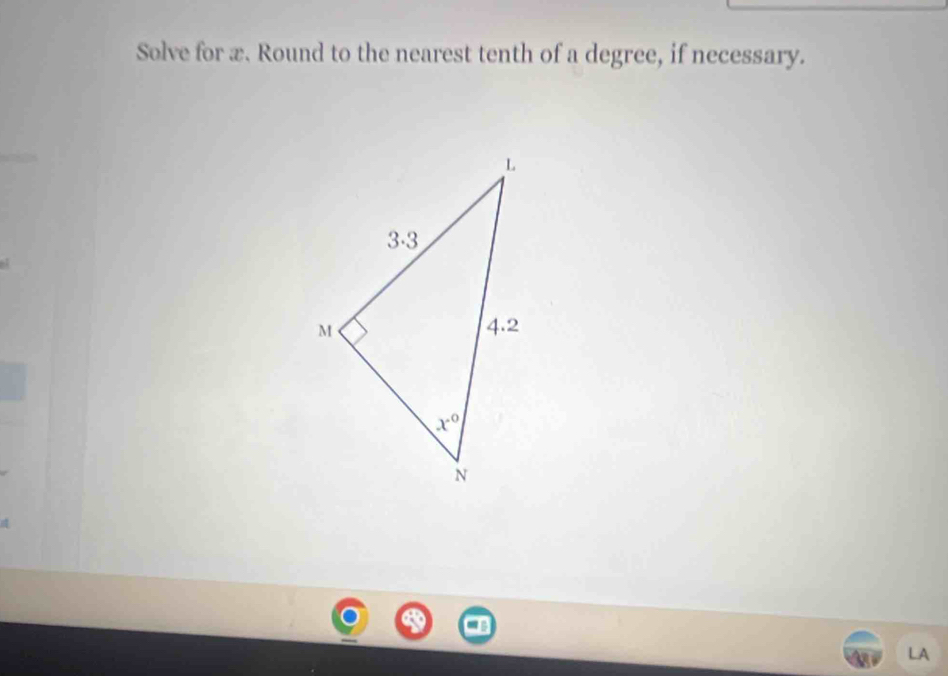 Solve for æ. Round to the nearest tenth of a degree, if necessary.
LA