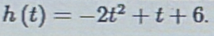 h(t)=-2t^2+t+6.