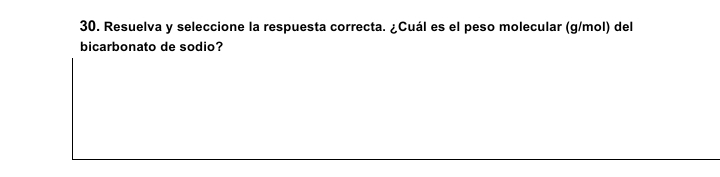 Resuelva y seleccione la respuesta correcta. ¿Cuál es el peso molecular (g/mol) del 
bicarbonato de sodio?